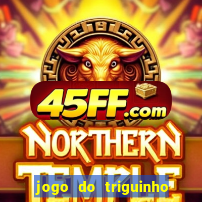 jogo do triguinho de ganhar dinheiro